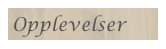 Opplevelser
